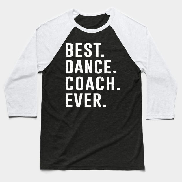 Best dance Coach Ever Gift Baseball T-Shirt by kateeleone97023